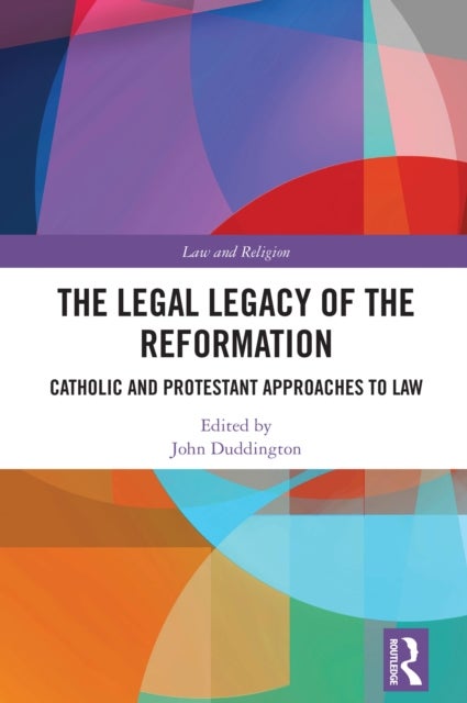 The Legal Legacy of the Reformation - Catholic and Protestant Approaches to Law
