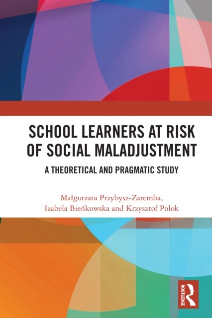School Learners at Risk of Social Maladjustment - A Theoretical and Pragmatic Study
