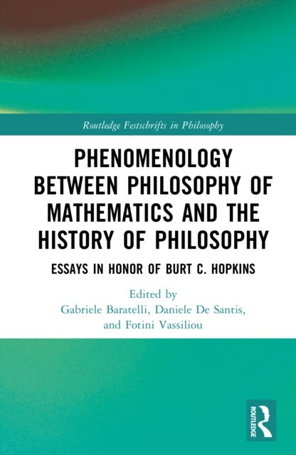 Phenomenology Between Philosophy of Mathematics and the History of Philosophy - Essays in Honor of Burt C. Hopkins