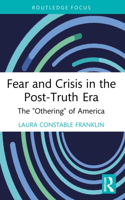 Fear and Crisis in the Post-Truth Era - The "Othering" of America