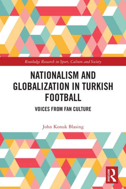 Nationalism and Globalization in Turkish Football - Voices from Fan Culture