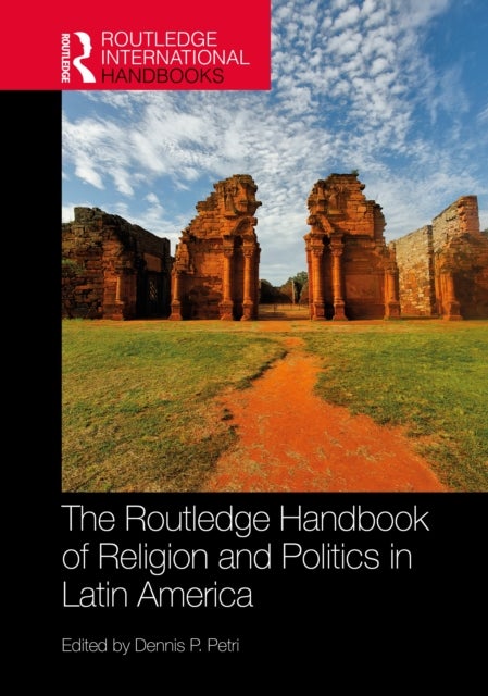 The Routledge Handbook of Religion and Politics in Latin America
