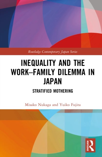 Inequality and the Work–Family Dilemma in Japan - Stratified Mothering