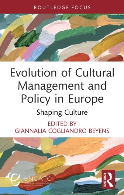 Evolution of Cultural Management and Policy in Europe - Shaping Culture