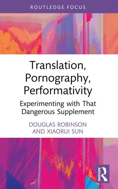 Translation, Pornography, Performativity - Experimenting with That Dangerous Supplement