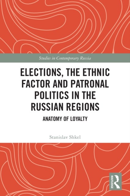 Elections, the Ethnic Factor and Patronal Politics in the Russian Regions - Anatomy of Loyalty