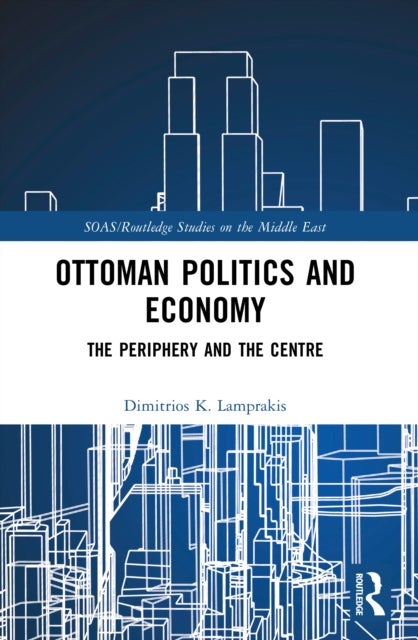 Ottoman Politics and Economy - The Periphery and the Centre