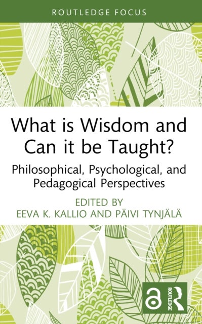 What is Wisdom and Can it be Taught? - Philosophical, Psychological, and Pedagogical Perspectives