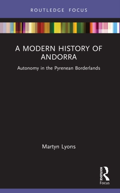 A Modern History of Andorra - Autonomy in the Pyrenean Borderlands