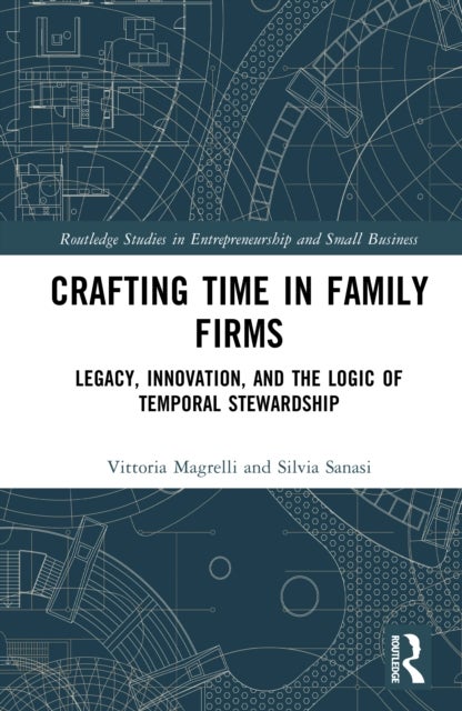 Crafting Time in Family Firms - Legacy, Innovation, and the Logic of Temporal Stewardship