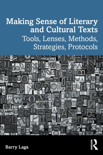 Making Sense of Literary and Cultural Texts - Tools, Lenses, Methods, Strategies, Protocols