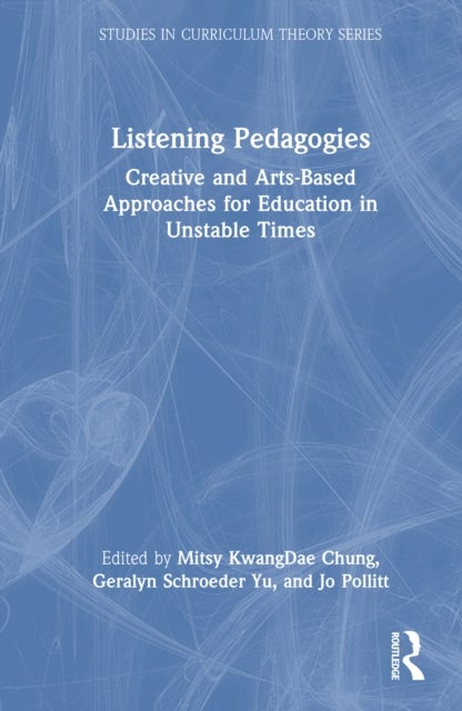 Listening Pedagogies - Creative and Arts-Based Approaches for Education in Unstable Times