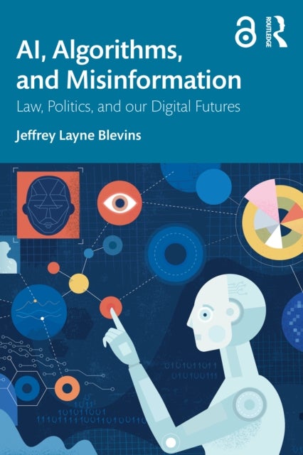 AI, Algorithms, and Misinformation - Law, Politics, and Our Digital Futures