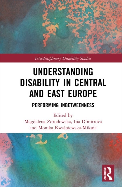 Understanding Disability in Central and East Europe - Performing Inbetweenness