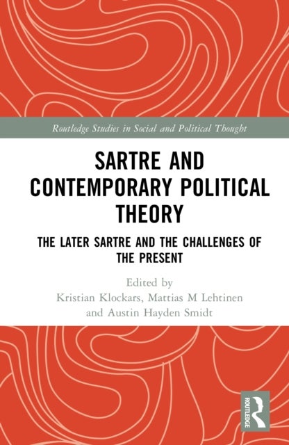 Sartre and Contemporary Political Theory - The Later Sartre and the Challenges of the Present