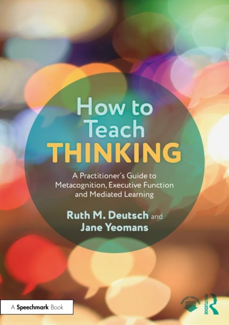 How to Teach Thinking - A Practitioner’s Guide to Metacognition, Executive Function and Mediated Learning