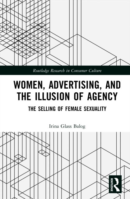 Women, Advertising, and the Illusion of Agency - The Selling of Female Sexuality