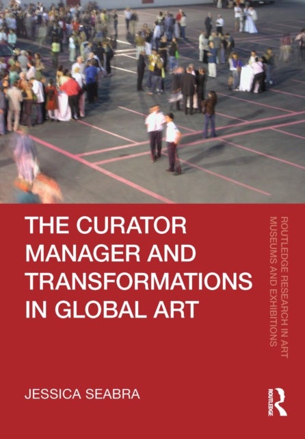 The Curator-Manager and Transformations in Global Art
