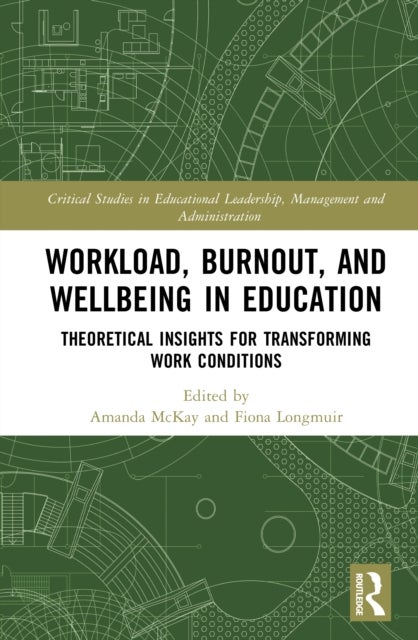 Workload, Burnout, and Wellbeing in Education - Theoretical Insights for Transforming Work Conditions