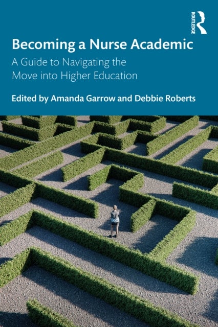 Becoming a Nurse Academic - A Guide to Navigating the Move into Higher Education
