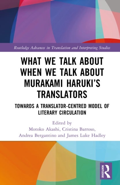 What We Talk About When We Talk About Murakami Haruki’s Translators - Towards a Translator-Centred Model of Literary Circulation