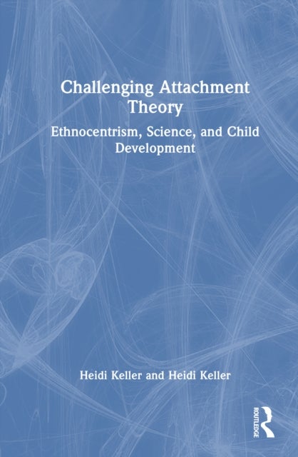 Challenging Attachment Theory - Ethnocentrism, Science, and Child Development