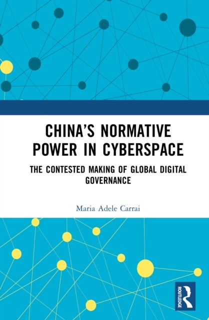 China’s Normative Power in Cyberspace - The Contested Making of Global Digital Governance