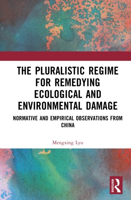 The Pluralistic Regime for Remedying Ecological and Environmental Damage - Normative and Empirical Observations from China