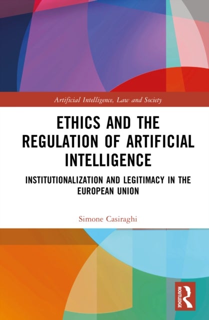 Ethics and the Regulation of Artificial Intelligence - Institutionalization and Legitimacy in the European Union