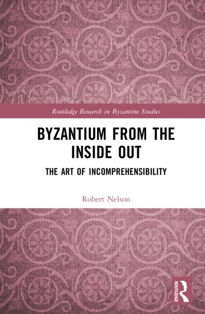Byzantium From the Inside Out - The Art of Incomprehensibility
