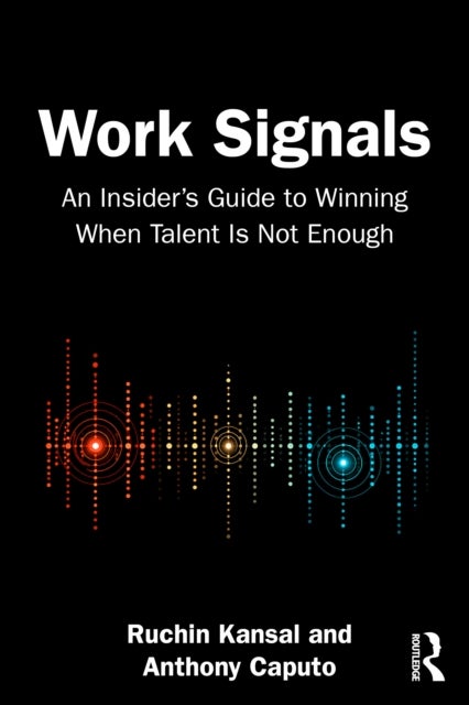 Work Signals - An Insider's Guide to Winning When Talent Is Not Enough