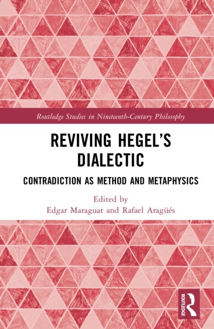 Reviving Hegel’s Dialectic - Contradiction as Method and Metaphysics