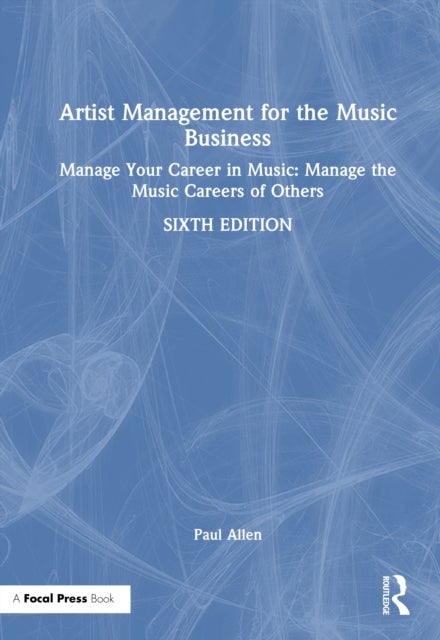 Artist Management for the Music Business - Manage Your Career in Music: Manage the Music Careers of Others