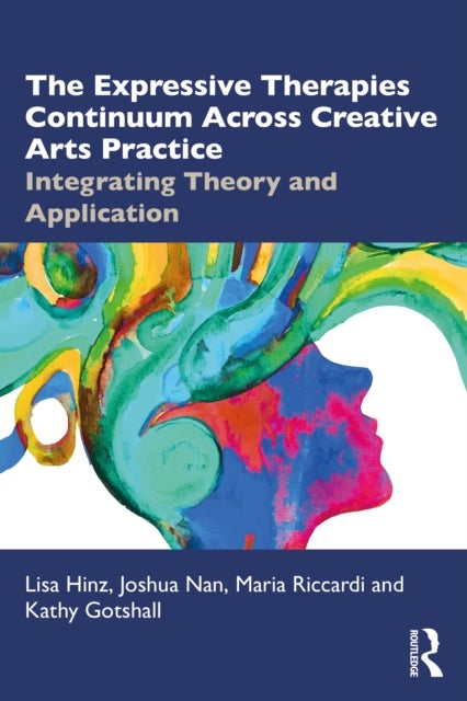 The Expressive Therapies Continuum Across Creative Arts Practice - Integrating Theory and Application