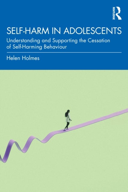 Self-Harm in Adolescents - Understanding and Supporting the Cessation of Self-Harming Behaviour