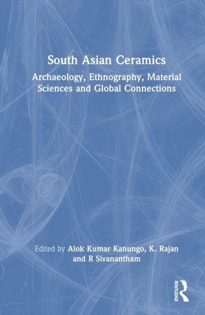 South Asian Ceramics - Archaeology, Ethnography, Material Sciences and Global Connections