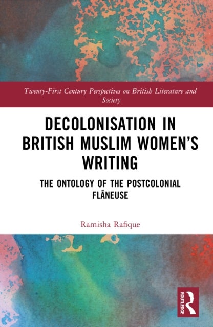 Decolonisation in British Muslim Women’s Writing - The Ontology of The Postcolonial Flaneuse