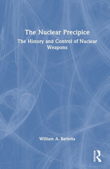 The Nuclear Precipice - The History and Control of Nuclear Weapons