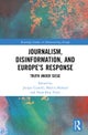 Journalism, Disinformation, and Europe’s Response
