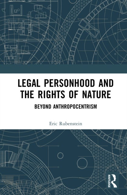 Legal Personhood and the Rights of Nature - Beyond Anthropocentrism