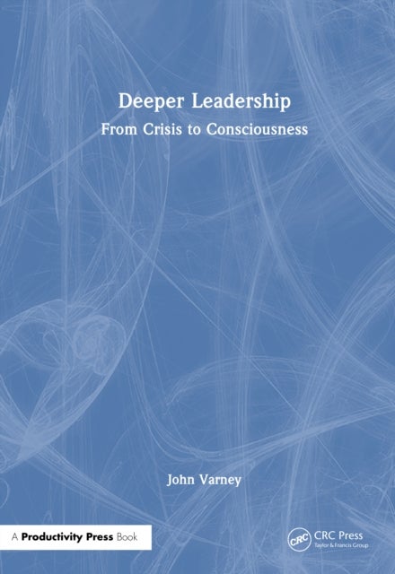 Deeper Leadership - From Crisis to Consciousness