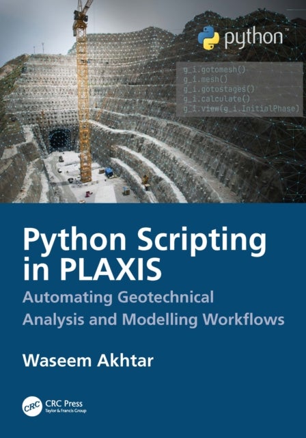 Python Scripting in PLAXIS - Automating Geotechnical Analysis and Modelling Workflows
