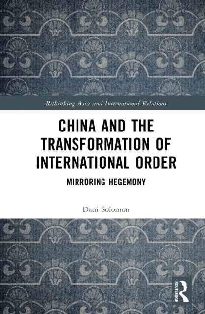 China and the Transformation of International Order - Mirroring Hegemony