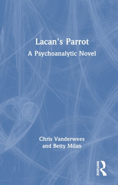 Lacan's Parrot - A Psychoanalytic Novel