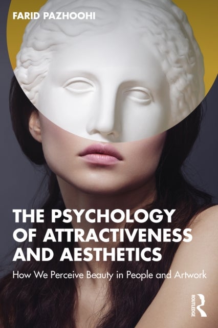The Psychology of Attractiveness and Aesthetics - How We Perceive Beauty in People and Artwork