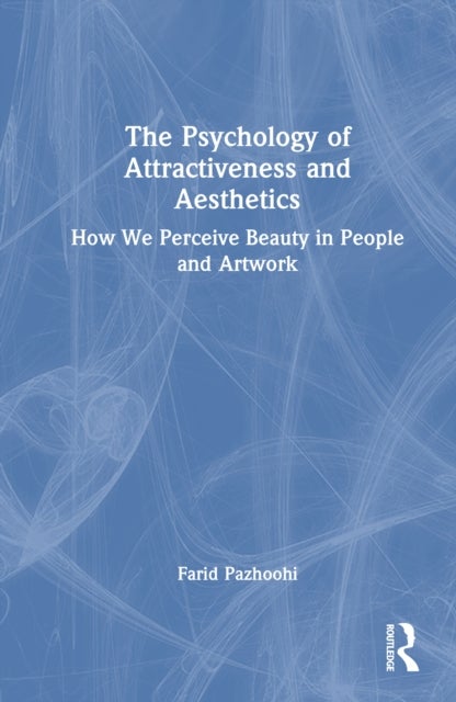 The Psychology of Attractiveness and Aesthetics - How We Perceive Beauty in People and Artwork