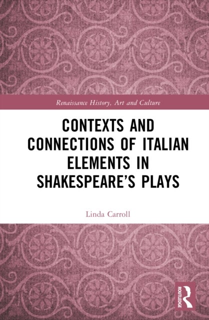Contexts and Connections of Italian Elements in Shakespeare’s Plays