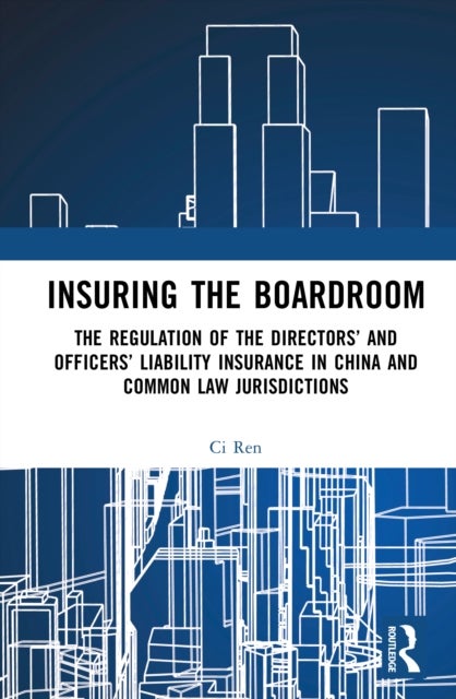Insuring the Boardroom - The Regulation of the Directors’ and Officers’ Liability Insurance in China and Common Law Jurisdictions