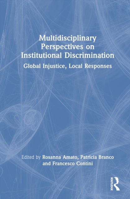 Multidisciplinary Perspectives on Institutional Discrimination - Global Injustice, Local Responses
