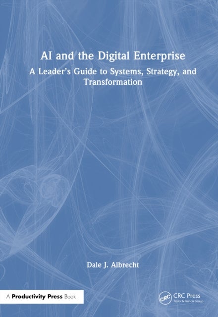 AI and the Digital Enterprise - A Leader’s Guide to Systems, Strategy, and Transformation